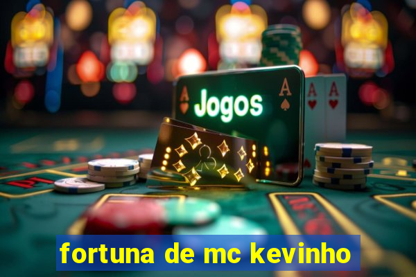 fortuna de mc kevinho